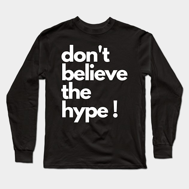 don't believe the hype Long Sleeve T-Shirt by IJMI